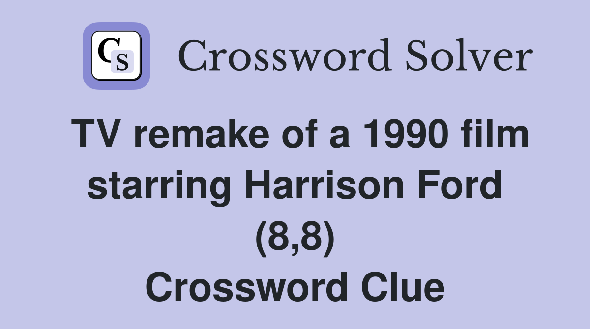 TV Remake Of A 1990 Film Starring Harrison Ford (8,8) - Crossword Clue ...